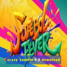 crazy zombie 9.0 download